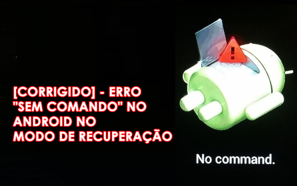 [CORRIGIDO] - Erro "Sem Comando" No Android No Modo De Recuperação