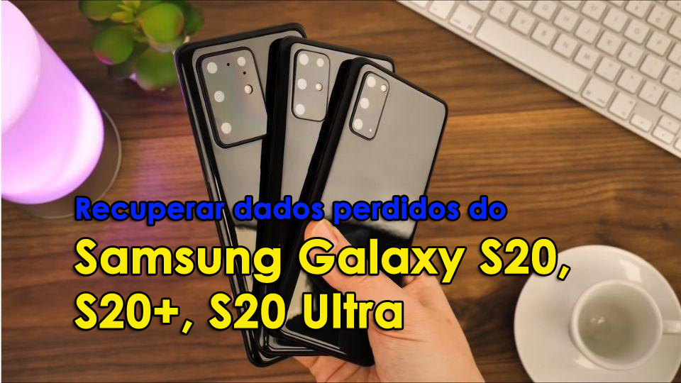 recuperar dados perdidos do Samsung Galaxy S20 / S20 + / S20 Ultra