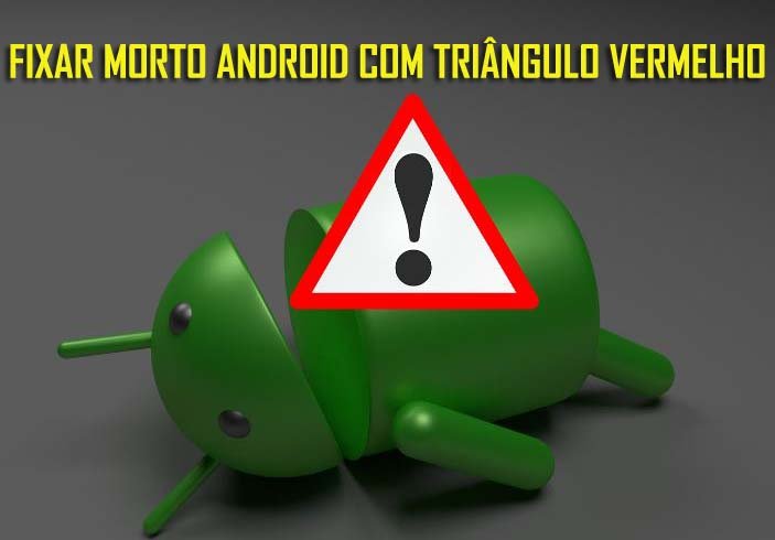 Como Corrigir Android Morto Com Triângulo Vermelho