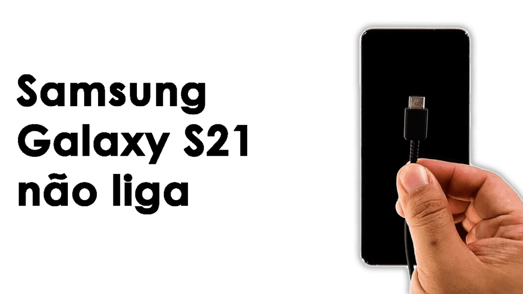 [RESOLVIDO] Samsung Galaxy S21 não liga Erro utilizando 8 Métodos